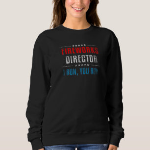 Fireworks Director If I Run You Run 4th Of July Pa Sweatshirt