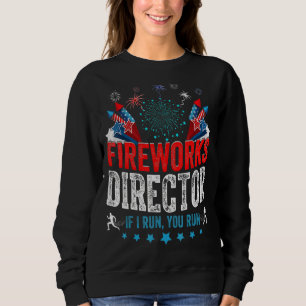 Fireworks Director If I Run You Run 4th Of July Sweatshirt