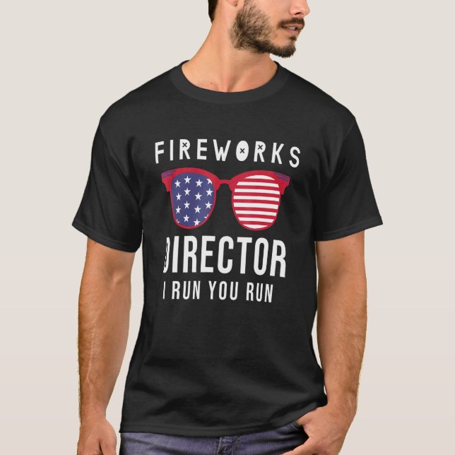 Fireworks Director If I run you run   4th Of July T-Shirt (Front)
