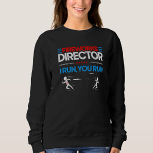 Fireworks Director If I Run You Run Pyrotechnician Sweatshirt