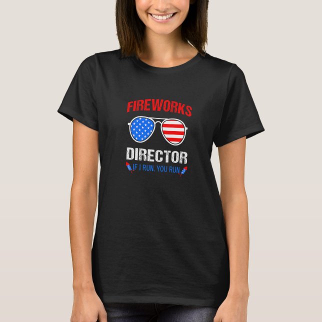 Fireworks Director If I Run You Run Sunglasses Jul T-Shirt (Front)