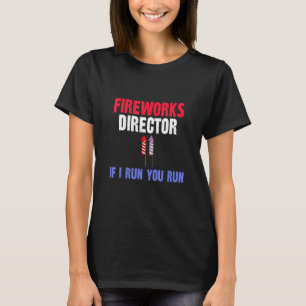 Fireworks Director If I Run You Run T-Shirt