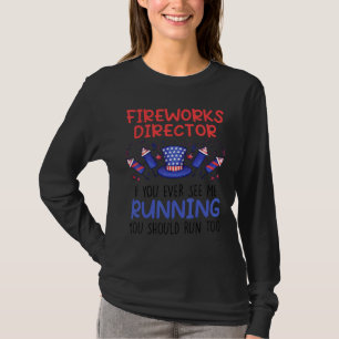 Fireworks Director If You Ever See Me Running 4th T-Shirt