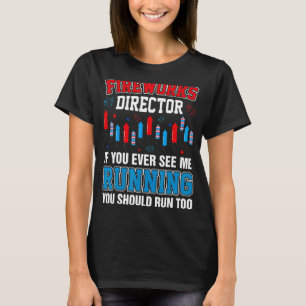 Fireworks Director If You Ever See Me Running 4th  T-Shirt