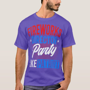 Fireworks Director Party Like Patriot 4th Of July T-Shirt