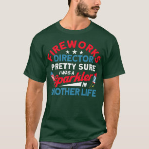 Fireworks Director Sparkler In Another Life 4th Of T-Shirt