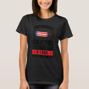Fireworks Director Technician If I Run Foreworks D T-Shirt
