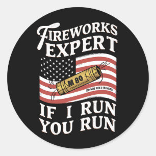 Fireworks Expert If I Run You Run 4th Of July  Classic Round Sticker