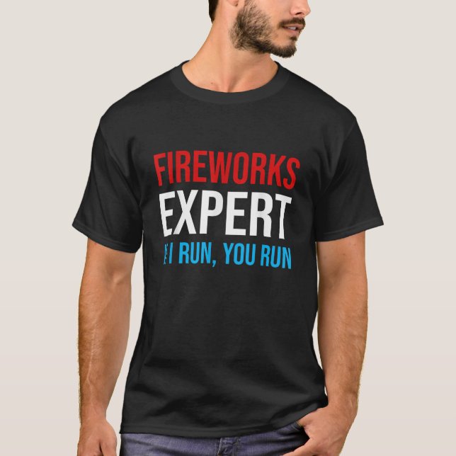 Fireworks Expert If I Run You Run Funny Fourth 4Th T-Shirt (Front)