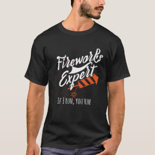 Fireworks Expert If I Run You Run Pyro Explosive T T-Shirt