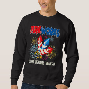 Fireworks Expert The Pointy End Goes Up American 4 Sweatshirt