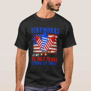 Fireworks Getting Lit Today 4th Of July American F T-Shirt