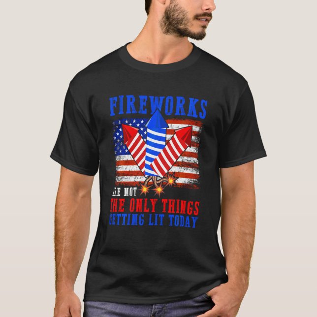 Fireworks Getting Lit Today 4th Of July American F T-Shirt (Front)