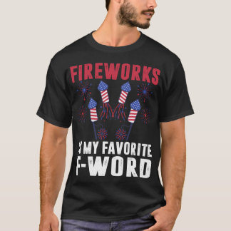 Fireworks Is My Favourite F-word Funny 4th Of July T-Shirt