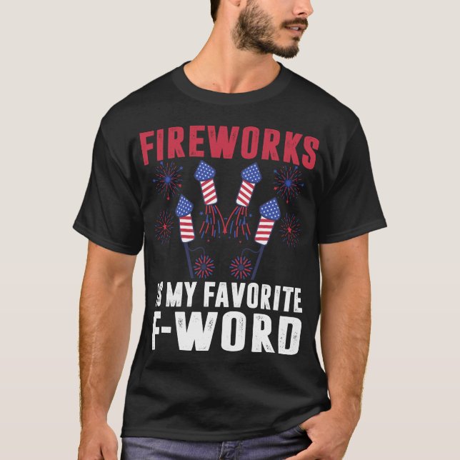 Fireworks Is My Favourite F-word Funny 4th Of July T-Shirt (Front)