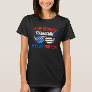 Fireworks Technician If I Run You Run Fourth Of Ju T-Shirt