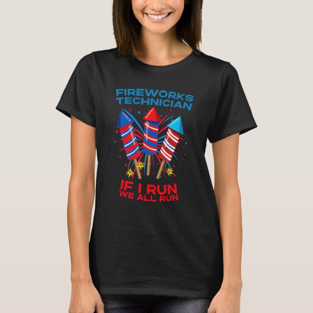 Fireworks Technician  July 4th I Run We Run Patrio T-Shirt (Front)