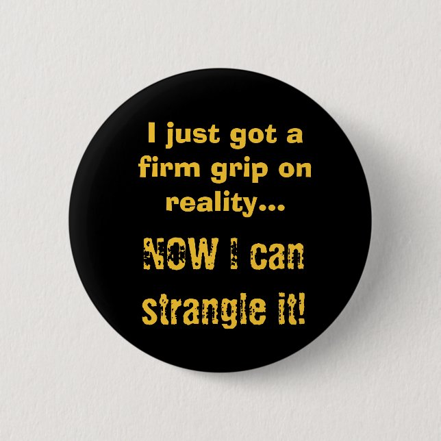 Firm Grip on Reality 2 Inch Round Button (Front)