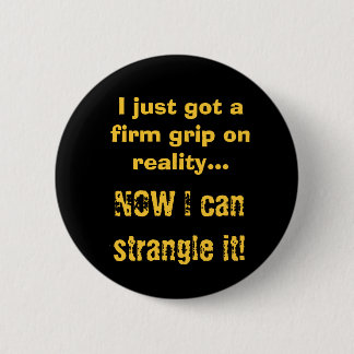 Firm Grip on Reality 2 Inch Round Button