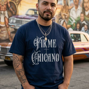 Firme Chicano tshirt