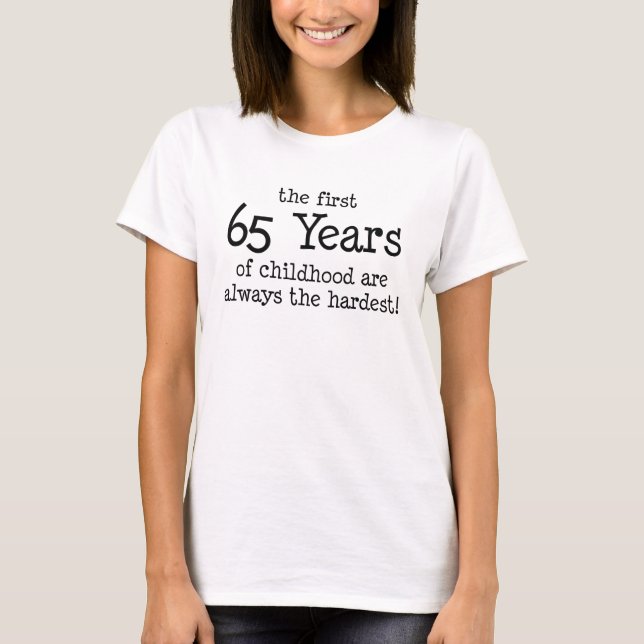 First 65 Years Of Childhood T-Shirt (Front)