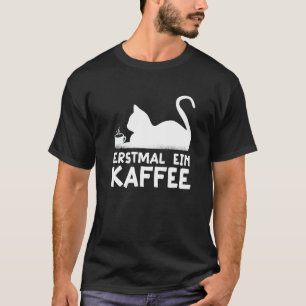 First a coffee Cat Hobby Work German Quote T-Shirt