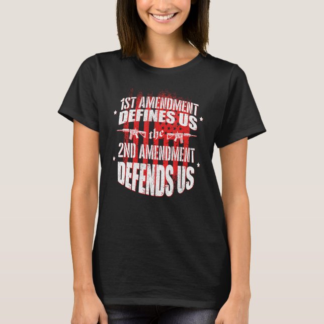 First Amendment Defines Us  The Second Defends Us  T-Shirt (Front)
