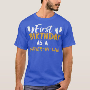 First Birthday As A FatherInLaw Celebrate Party Pr T-Shirt