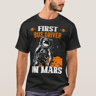 First Bus Driver On Mars Profession Spaceship Bus  T-Shirt