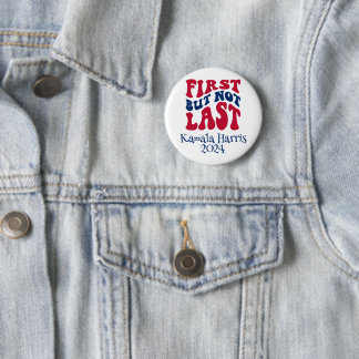 First But Not Last Harris Election 2 Inch Round Button