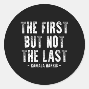 First But Not The Last Kamala Harris 1 Classic Round Sticker