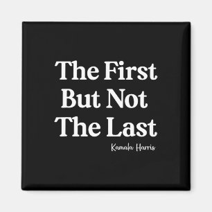 First But Not The Last Kamala Harris Strong Women  Magnet