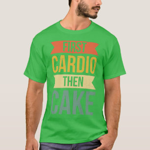 First Cardio Then Cake For Baker Or Baking Fans T-Shirt