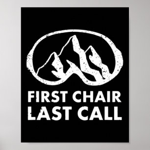 First Chair Last Call Skier Shirt Skiing Snowboard Poster