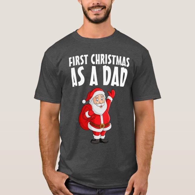 FIRST CHRISTMAS AS A DAD T-Shirt (Front)