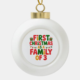 First Christmas as a Family of 3 Funny Matching Ceramic Ball Christmas Ornament