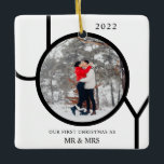 First Christmas As Mr & Mrs Photo Ceramic Ornament<br><div class="desc">This modern First Christmas as Mr & Mrs Photo Ornament is decorated with the word JOY in black on a white background.
Easily customizable with your photo and name.</div>