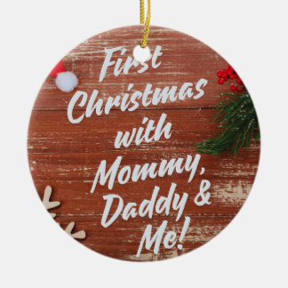 First Christmas with Mommy Daddy & Me Family  Ceramic Ornament