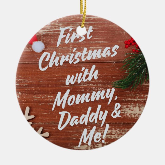 First Christmas with Mommy Daddy & Me Family  Ceramic Ornament (Front)