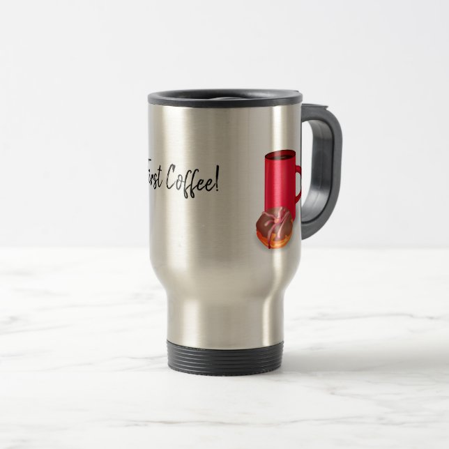 First Coffee! Insulated Travel Coffee Mug (Front Right)