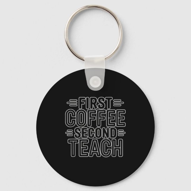 First Coffee Second Teach Funny Teacher Shirt Back Keychain (Front)