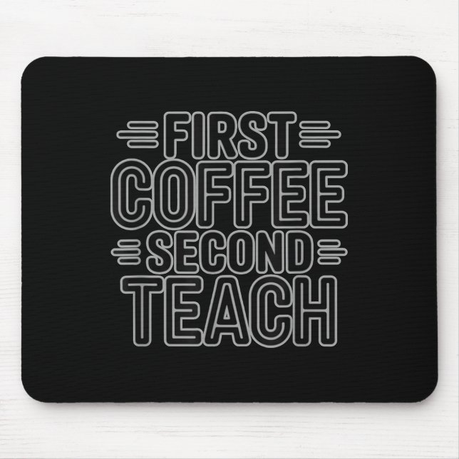 First Coffee Second Teach Funny Teacher Shirt Back Mouse Pad (Front)