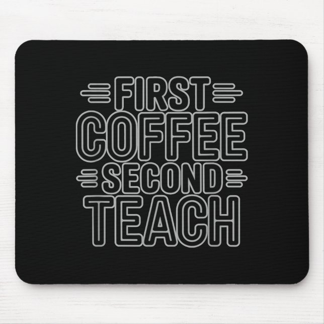 First Coffee Second Teach Funny Teacher Shirt Back Mouse Pad (Front)