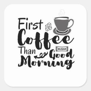 First Coffee Than Good Morning T-Shirt Square Sticker