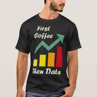 First Coffee Then Data Funny ABA therapists Board T-Shirt