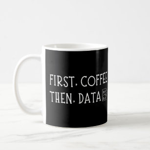 First Coffee Then Data Funny Caffeine Obsessed  Coffee Mug