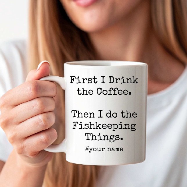 First Coffee Then I Do Fishkeeping Things funny Mug (First Coffee Then I Do Fishkeeping Things funny Coffee Mug)