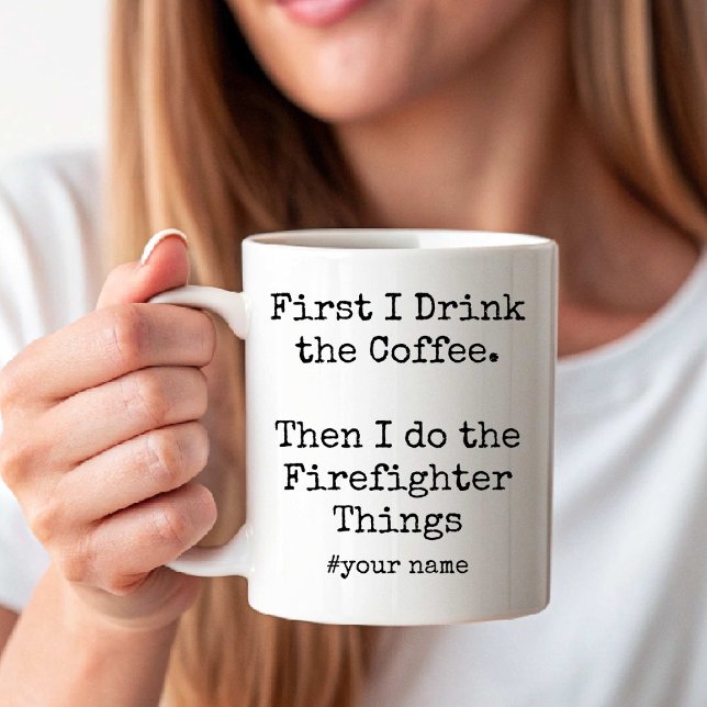 First Coffee Then I Do the Firefighter Things fun Mug (First Coffee Then I Do the Firefighter Things fun Coffee Mug)