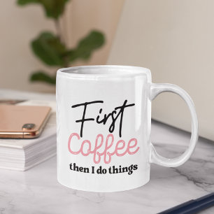 First Coffee Then I do Things, Funny Coffee Lover Coffee Mug