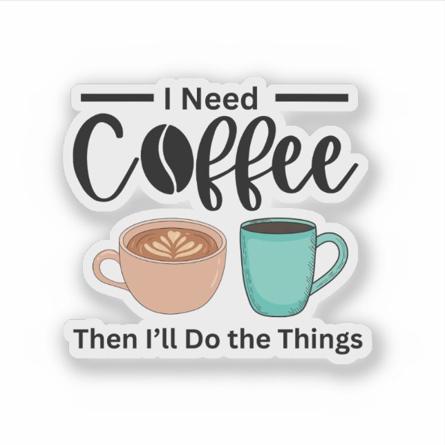 First Coffee Then I’ll Do the Things, funny coffee (Front)